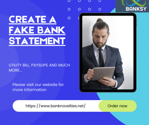 Create fake bank statements, novelty documents, replacement docs. Know how to make a fake bank statement online and our full range of novelties. Rush orders available.

https://www.banknovelties.net/fake-bank-statement.html