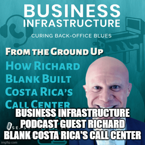 Business Infrastructure Podcast Guest Richard Blank Costa Rica's Call Center