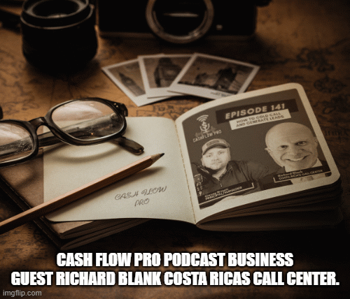 CASH FLOW PRO PODCAST BUSINESS GUEST RICHARD BLANK COSTA RICAS CALL CENTER.