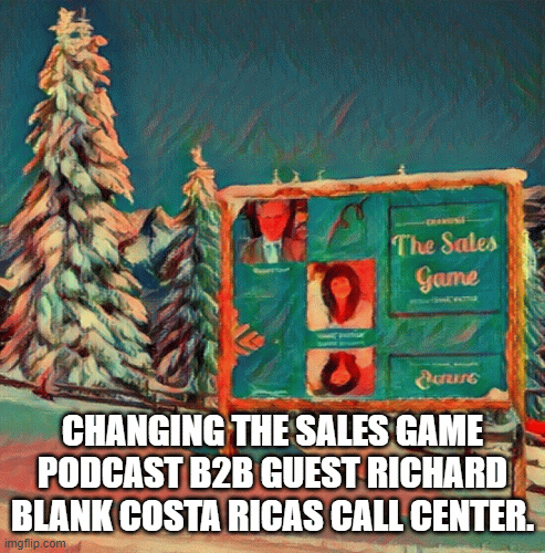 Changing The Sales Game podcast b2b guest Richard Blank Costa Ricas Call Center.