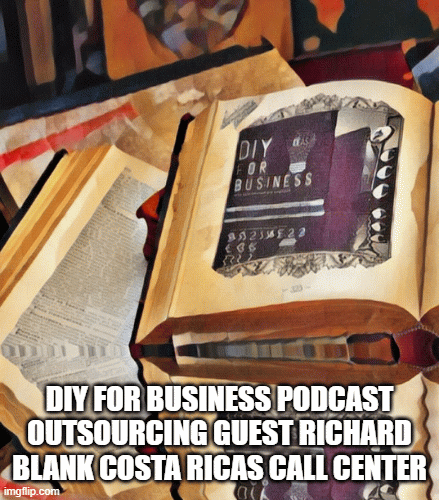 DIY for business podcast outsourcing guest Richard Blank Costa Ricas Call Center
