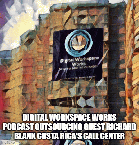 Digital Workspace Works podcast outsourcing guest Richard Blank Costa Rica's Call Center
