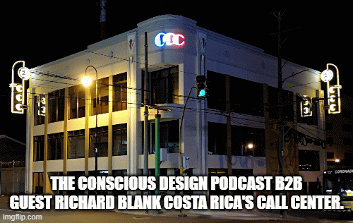 The Conscious Design podcast b2b guest Richard Blank Costa Rica's Call Center.