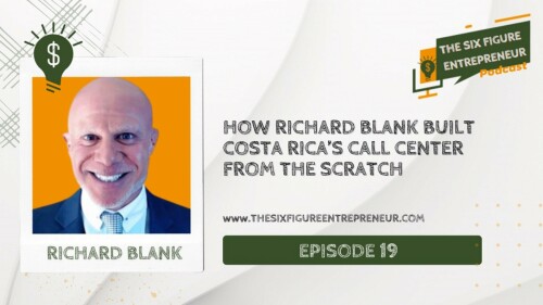 The-six-figure-entrepreneur-podcast-guest-Richard-Blank-Costa-Ricas-Call-Center-expert..jpg